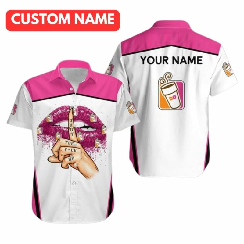 Personalized Dunkin Donuts Shut The Fck Up Hawaiian Shirt