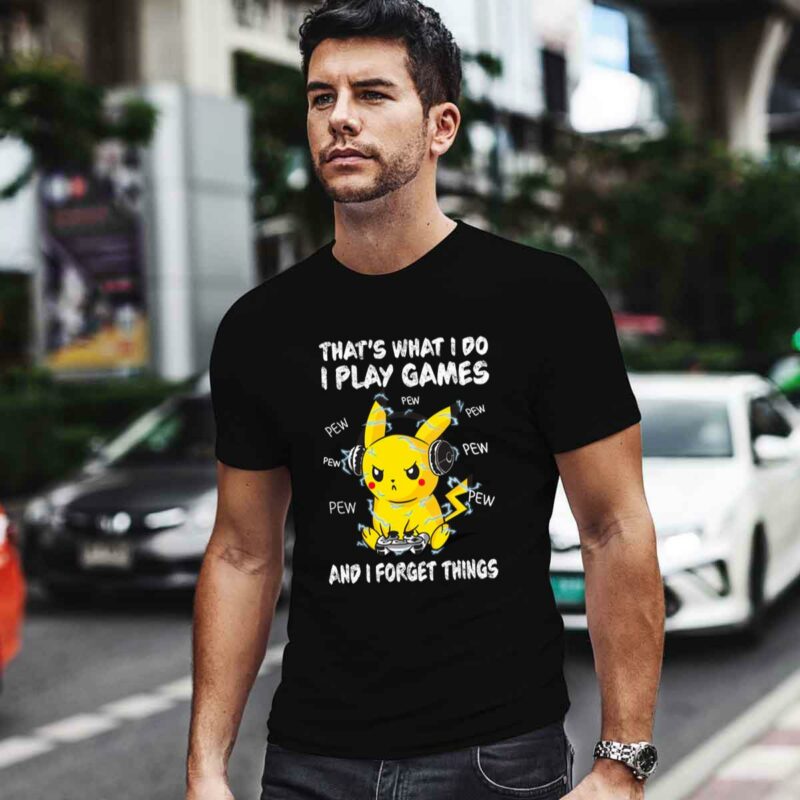 Pikachu Thats What I Do I Play Games And I Forget Things 0 T Shirt