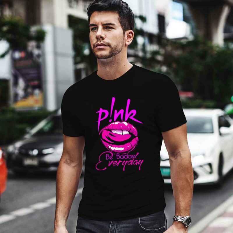Pink Lip Be Badass Everyday 0 T Shirt
