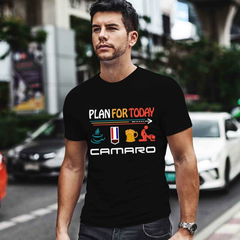 Plan For Today Coffee Camaro Beer And Sex 0 T Shirt
