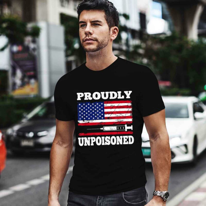 Proudly Unpoisoned Funny Saying Vaccinated 4Th Of July Flag 0 T Shirt