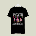 Quilting flamingo we are more than just quilting 1 T Shirt