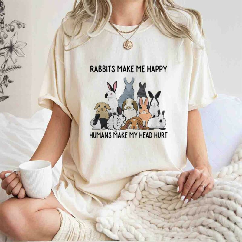 Rabbits Make Me Happy Humans Make My Head Hur 5 T Shirt
