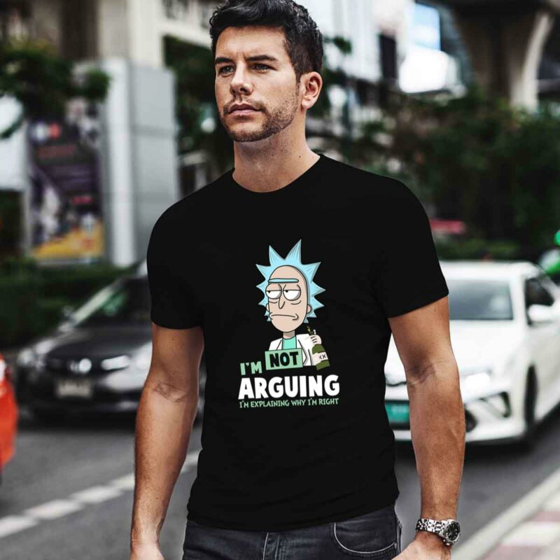 Rick And Morty Im Not Arguing Im Explaining Why Im Right 0 T Shirt