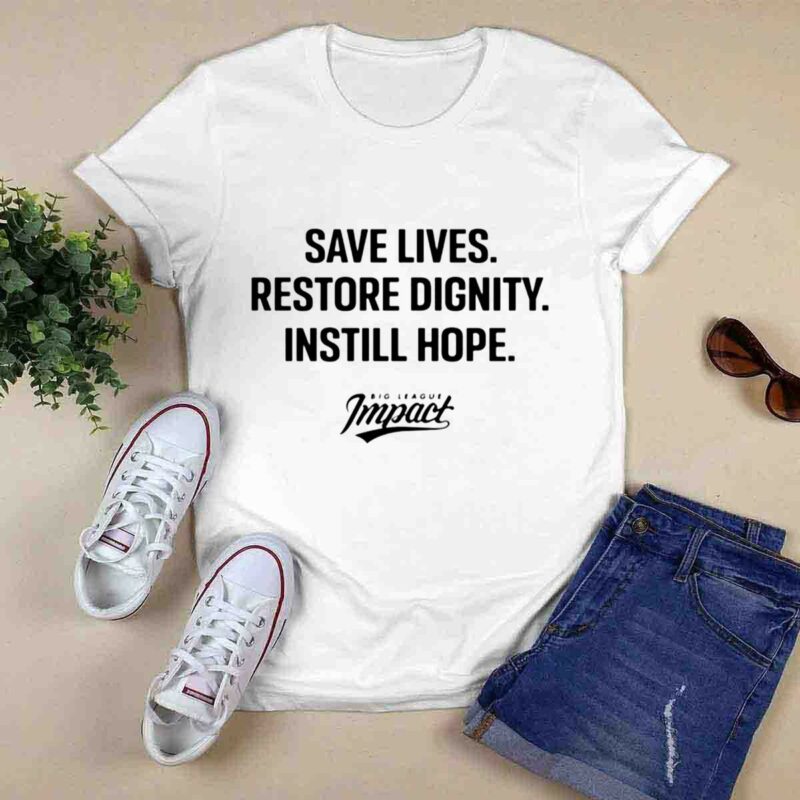 Save Lives Restore Dignity Instill Hop 0 T Shirt