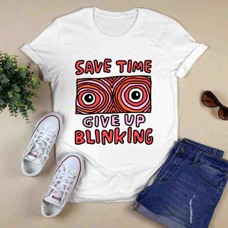 Save Time Give Up Blinking 0 T Shirt