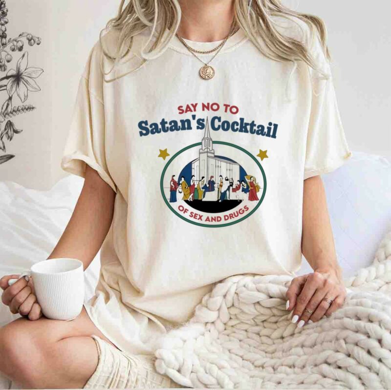 Say No To Satans Cocktail Of Sex And Drugs 0 T Shirt