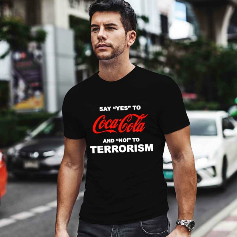 Say Yes To Coca Cola And No To Terrorism 0 T Shirt