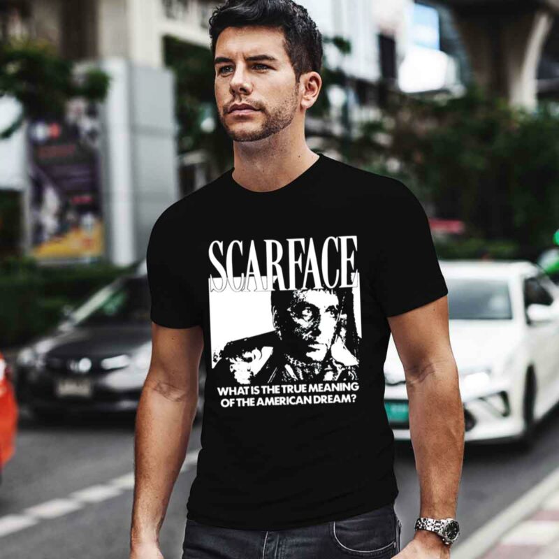 Scarface What Is The True Meaning Of The American Dream 0 T Shirt