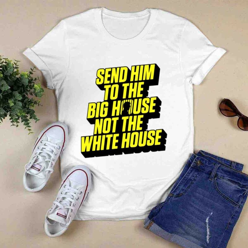 Send Him To The Big House 0 T Shirt