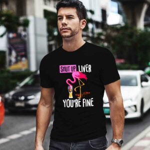 Shut Up Liver Youre Fine Flamingo Drink Beer 0 T Shirt