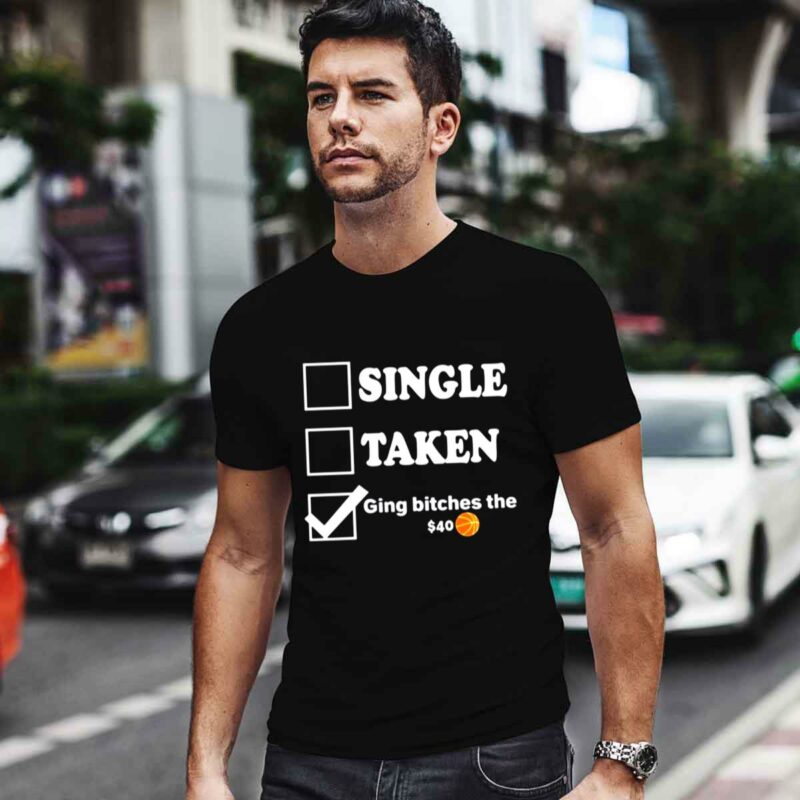 Single Taken Giving Bitches The 40 0 T Shirt