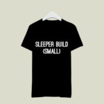 Sleeper Build Small 2 T Shirt