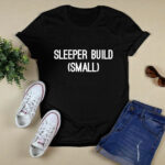 Sleeper Build Small 4 T Shirt