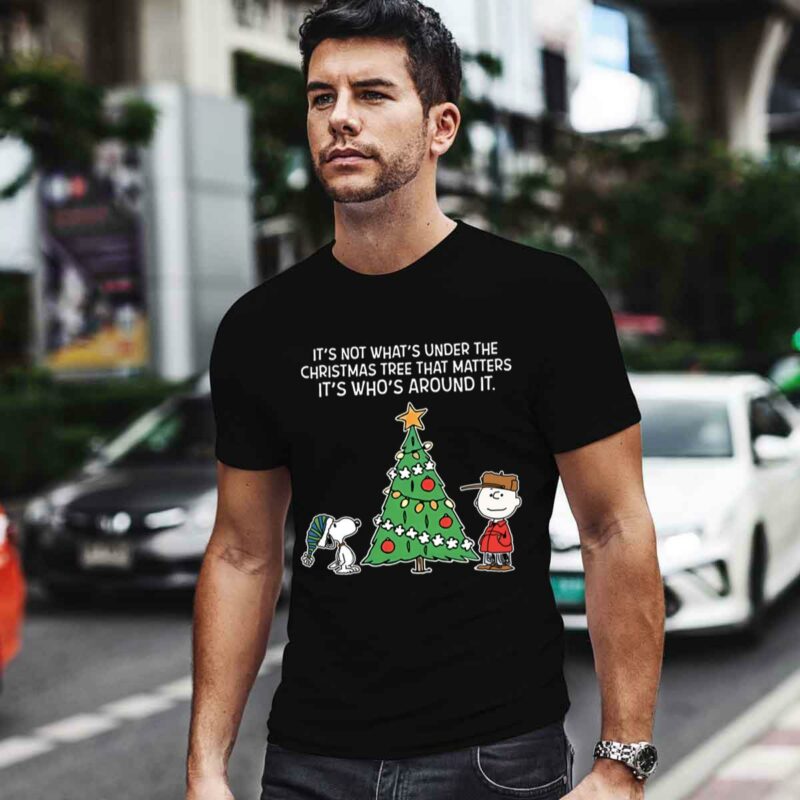 Snoopy Its Not Whats Under The Christmas Tree That Matters Its Whos Around It 0 T Shirt