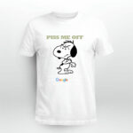 Snoopy Piss me off I will slap you so hard even google wont be able to fInd you 4 T Shirt