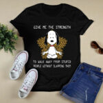 Snoopy Yoga Give Me The Strength To Walk Away Form Stupid People Without Slapping Them 4 T Shirt