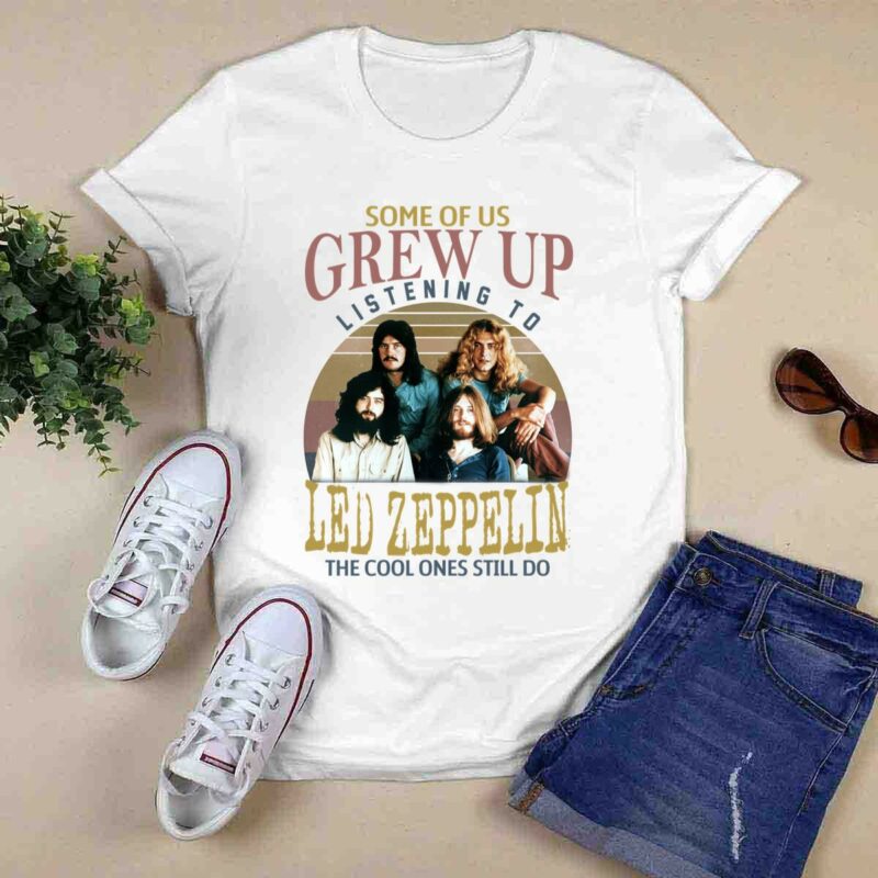 Some Of Us Grew Up Listening To Led Zeppelin The Cool Ones Still Do 9 T Shirt