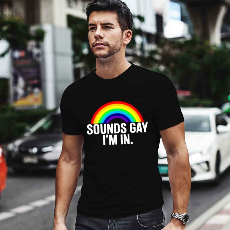 Sounds Gay Im In 0 T Shirt