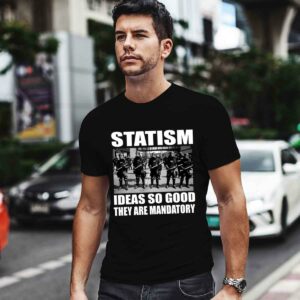 Statism ideas so good they are mandatory 0 T Shirt