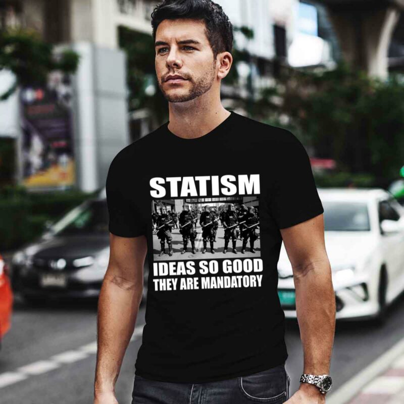 Statism Ideas So Good They Are Mandatory 0 T Shirt