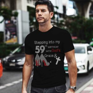 Stepping Into My 59th Birthday With Gods Grace And Cross 0 T Shirt