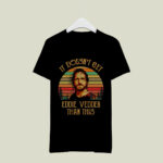 Sunset It Doesnt Get Eddie Vedder Than This 1 T Shirt