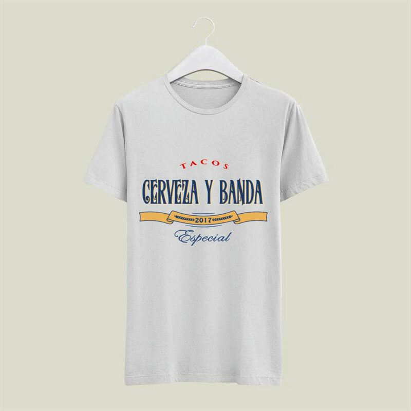 Tacos Cerveza Y Banda 2017 Especial 4 T Shirt