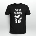 Thank God For Abortion 2 T Shirt