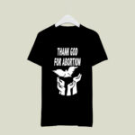 Thank God For Abortion 3 T Shirt
