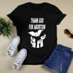 Thank God For Abortion 4 T Shirt