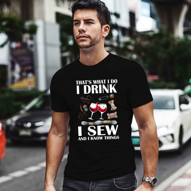 That Is What I Do I Drink I Sew And I Know Things 4 T Shirt