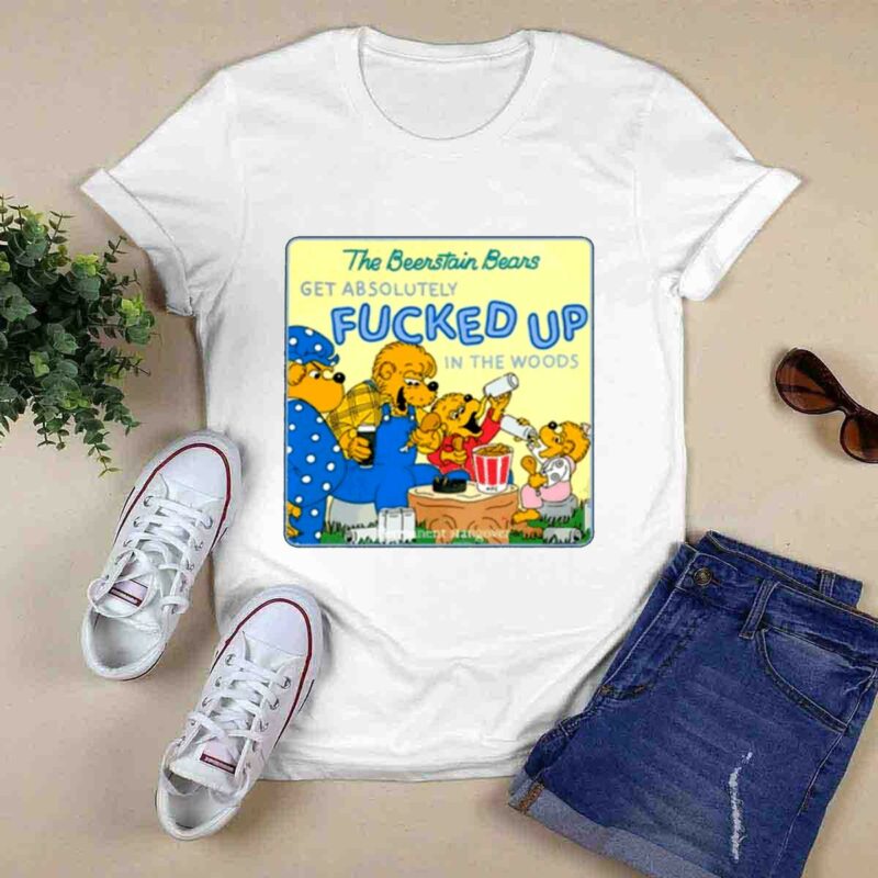 The Berenstain Bears Get Absolutely Fcked Up In The Woods 0 T Shirt