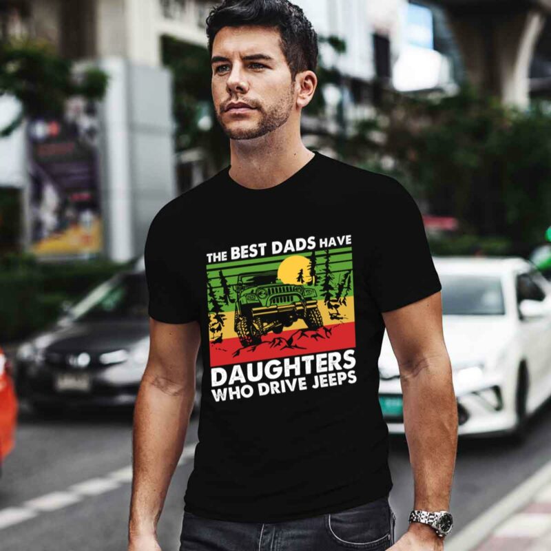 The Best Dads Have Daughters Who Drive Jeeps Vintage 0 T Shirt