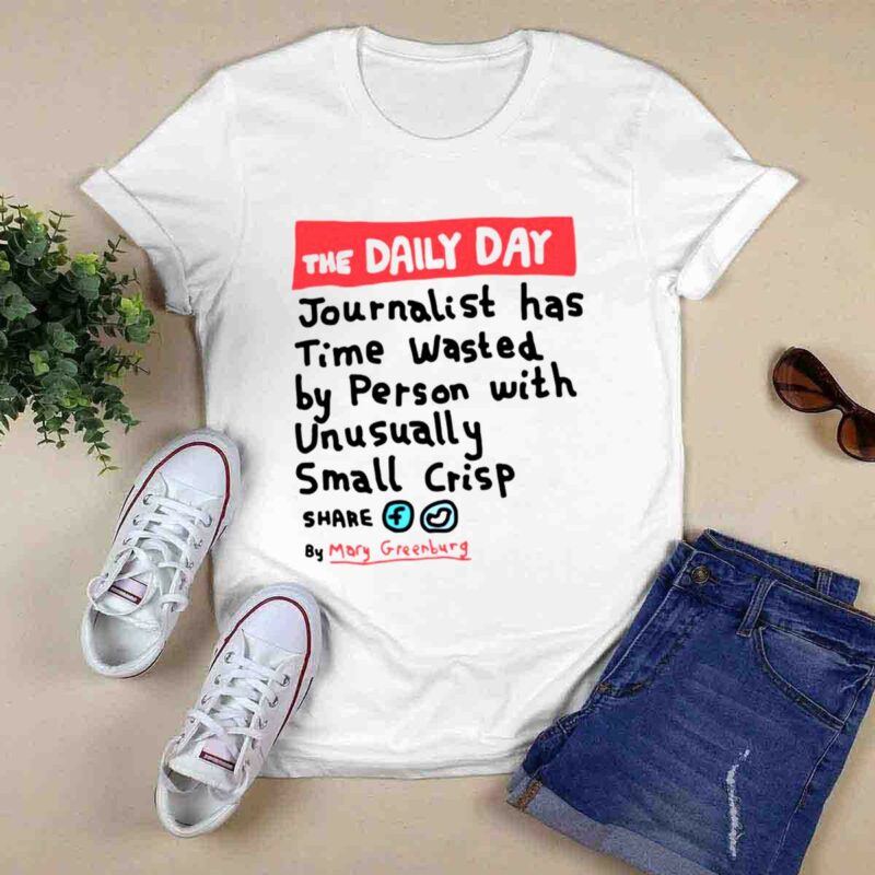 The Daily Day Journalist Has Time Wasted By Person With Unusually Small Crisp 0 T Shirt
