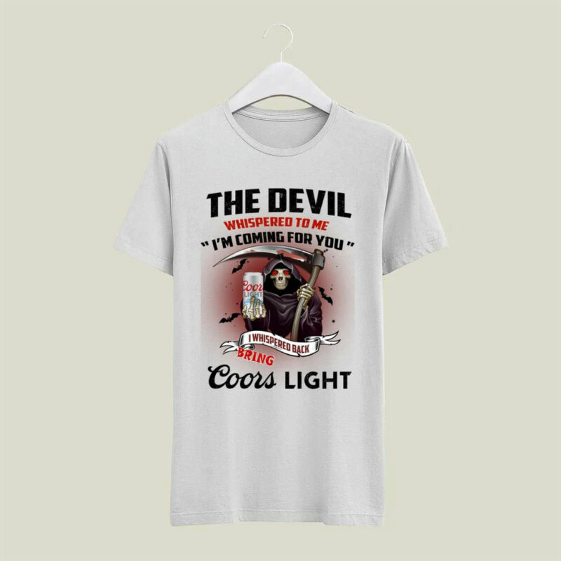 The Devil Whispered To Me Im Coming For You I Whispered Back Bring Coors Light Grim Reaper White 4 T Shirt