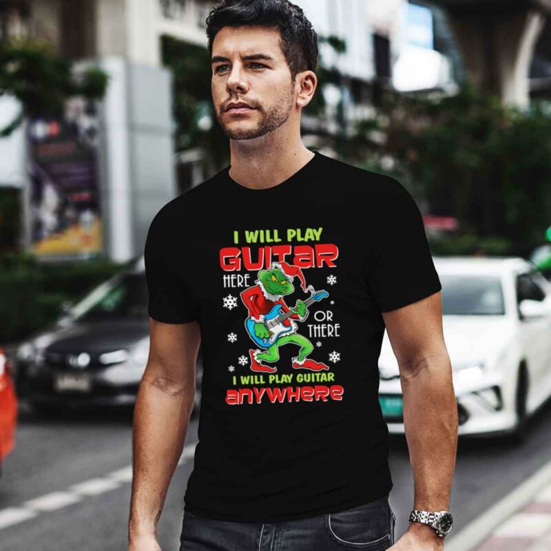 The Grinch I Will Play Guitar Here Or There Anywhere 0 T Shirt
