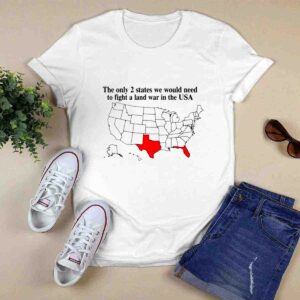 The Only 2 States We Would Need To Fight A Land War In The Usa 0 T Shirt