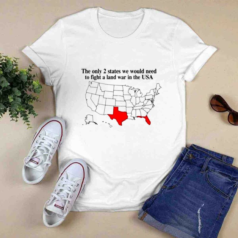 The Only 2 States We Would Need To Fight A Land War In The Usa 0 T Shirt