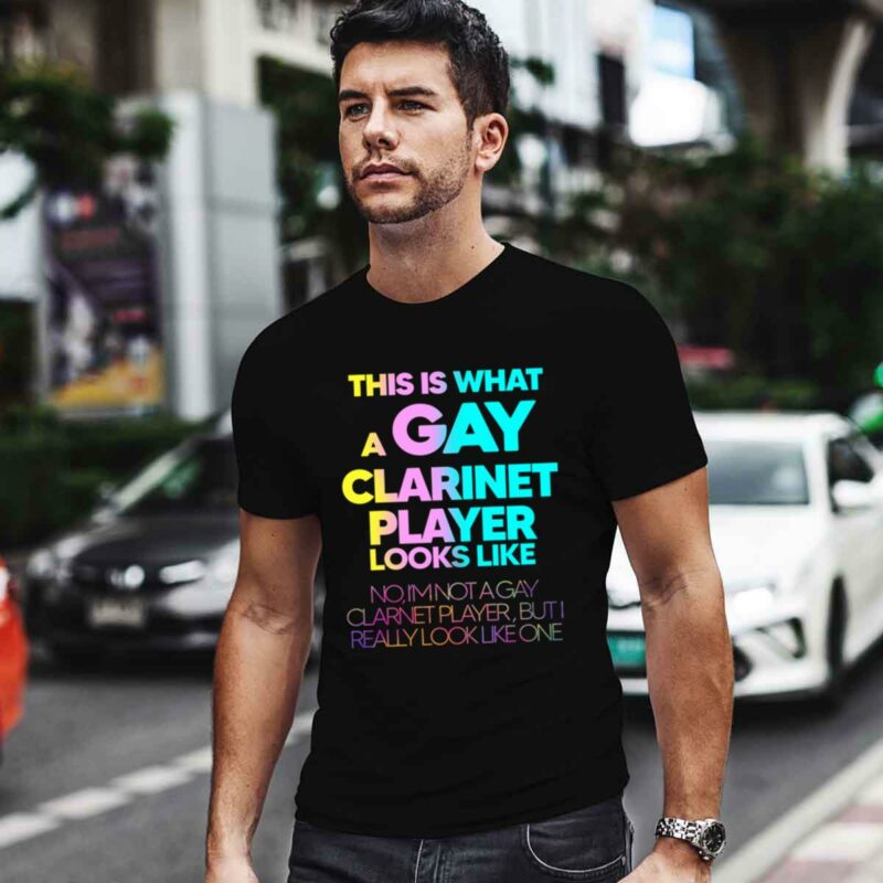This Is What A Gay Clarinet Player Looks Like 0 T Shirt