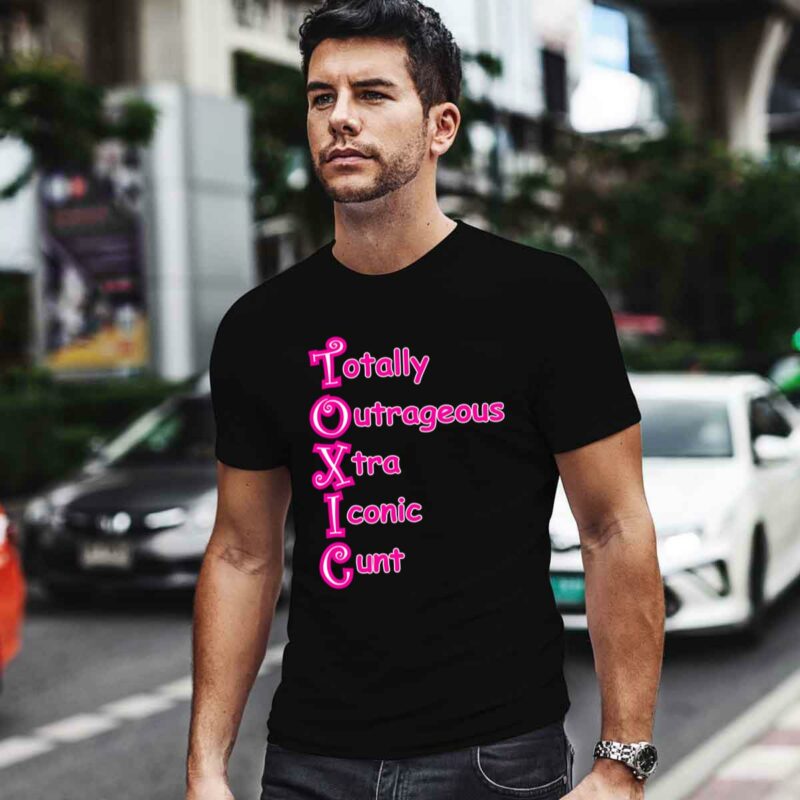 Totally Outrageous Xtra Iconic Cunt Toxic 4 T Shirt