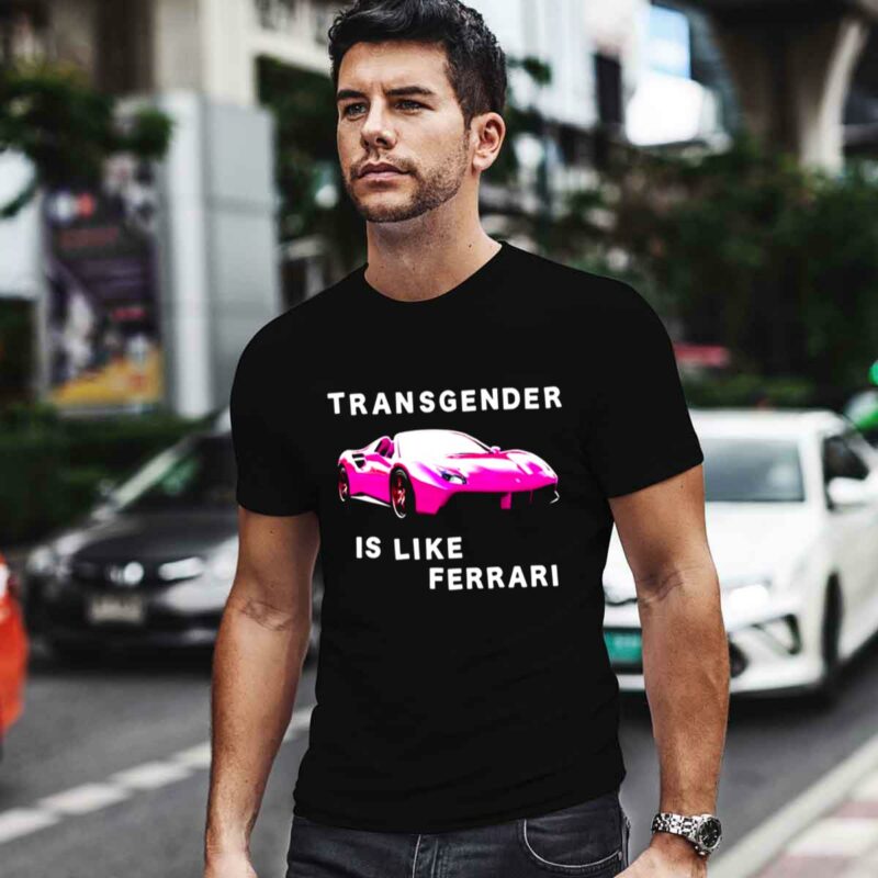 Transgender Is Like Ferrari 0 T Shirt