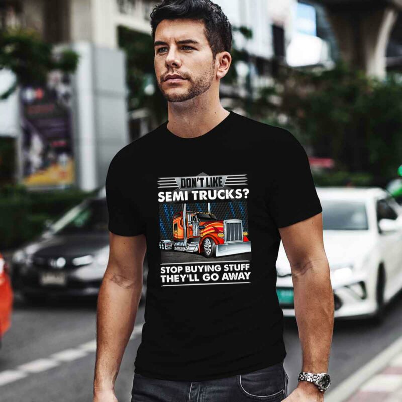 Trucker Dont Like Semi Trucks Stop Buying Stuff Theyll Go Away 0 T Shirt