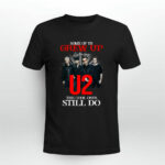 U2 Band Some Of Us Grew Up Listening To U2 The Cool Ones Still Do 1 T Shirt