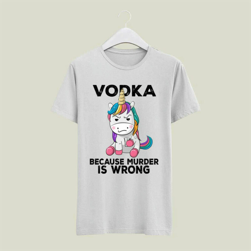 Unicorn Vodka Because Murder Is Wrong 4 T Shirt