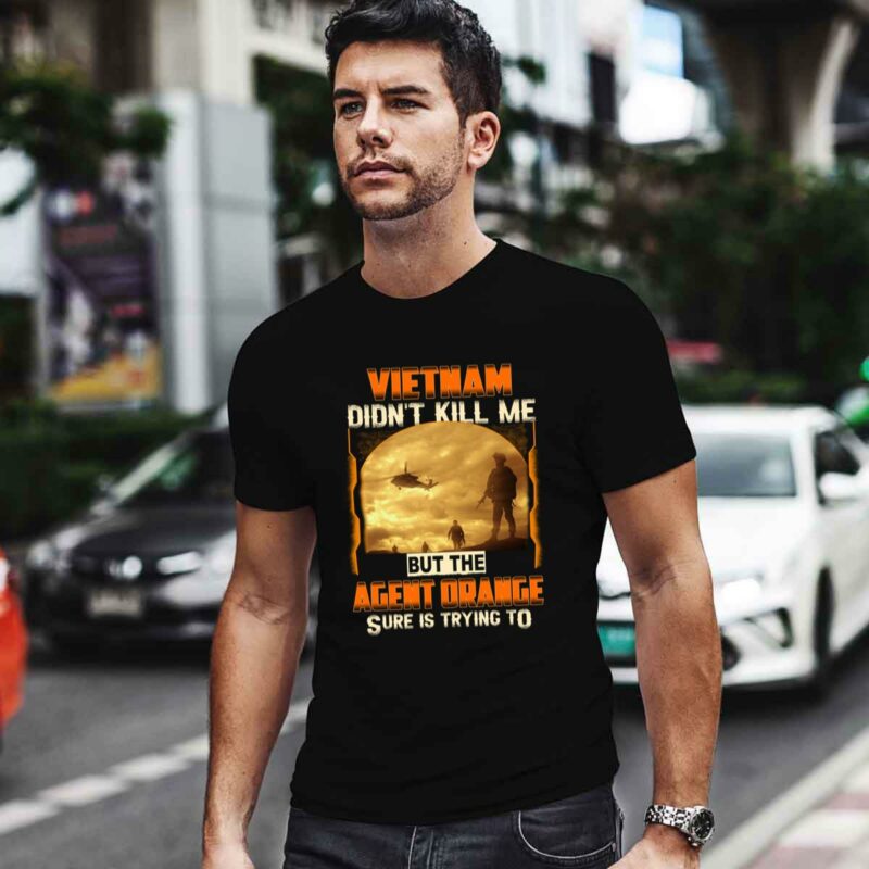 Vietnam Didnt Kill Me But The Agent Orange Sure Is Trying To 4 T Shirt