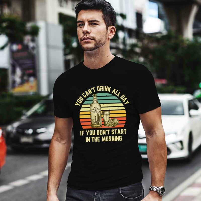 Vintage Tequila You Cant Drink All Day If You Dont Start In The Morning 4 T Shirt