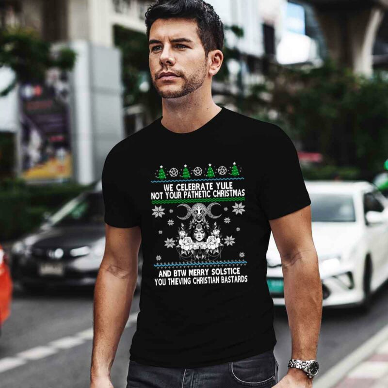We Celebrate Yule Not Your Pathetic Christmas And Btw Merry Solstice You Thieving Christian Bastards 0 T Shirt