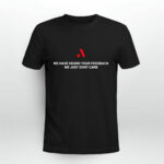 We Have Heard Your Feedback We Just Dont Care 3 T Shirt