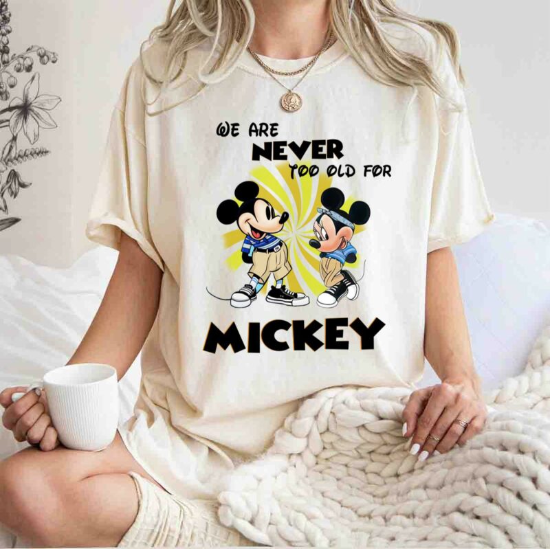 We Are Never Too Old For Mickey 0 T Shirt
